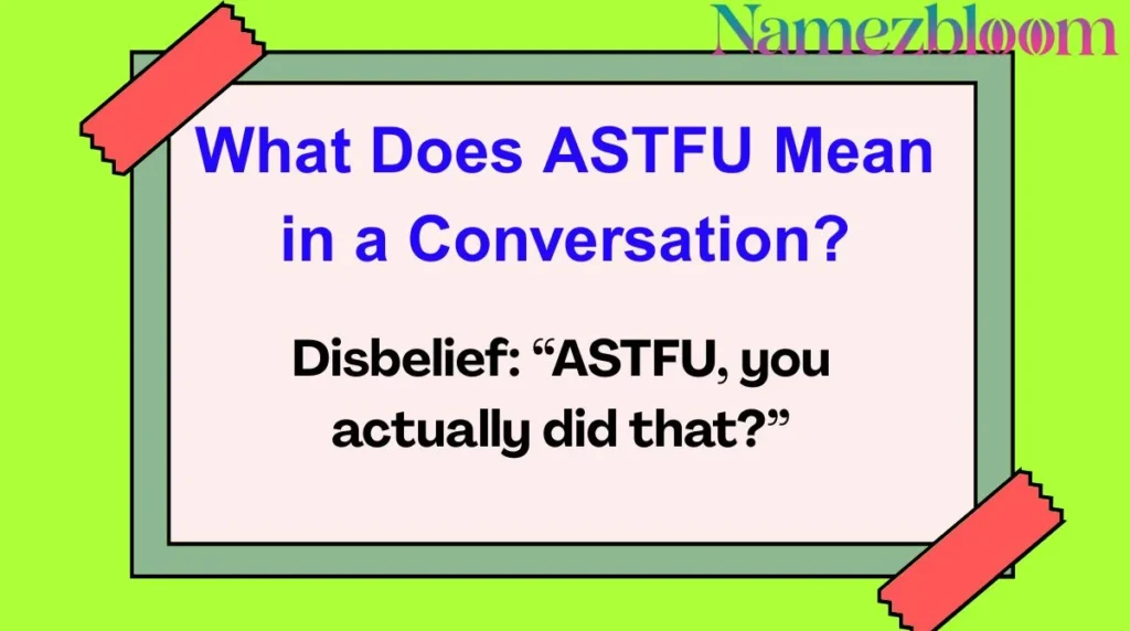 What Does ASTFU Mean in a Conversation?
