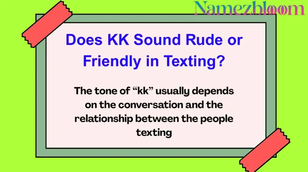 Does KK Sound Rude or Friendly in Texting?