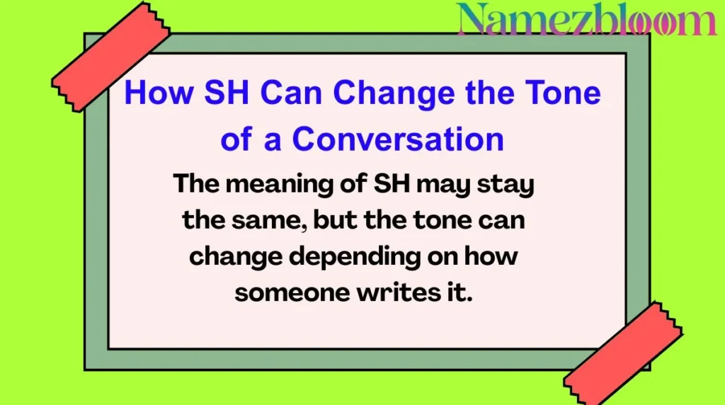 How SH Can Change the Tone of a Conversation