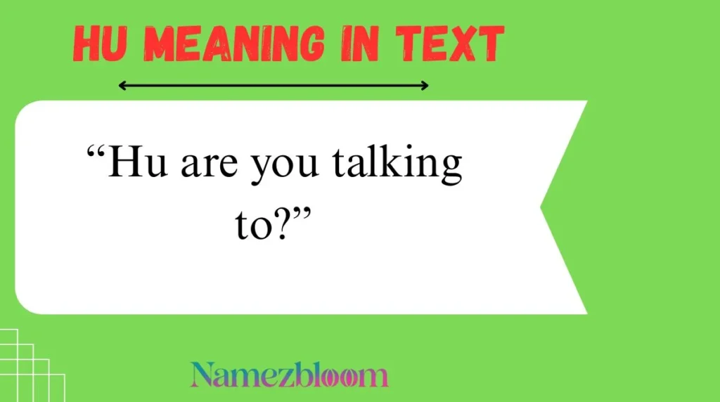 “Hu are you talking to?”
