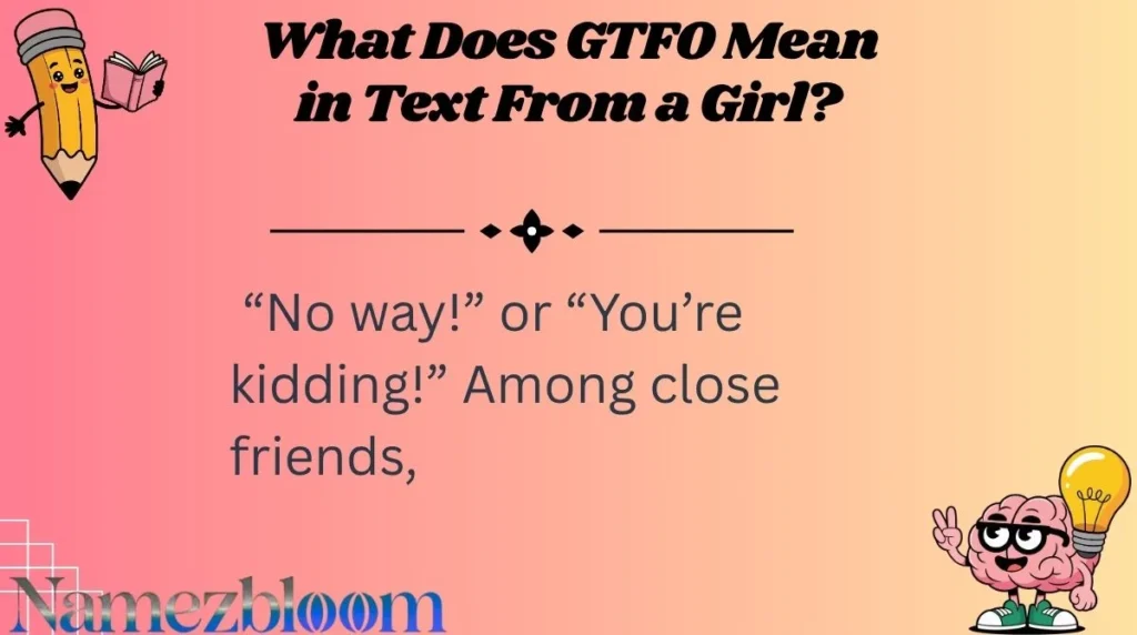 What Does GTFO Mean in Text From a Girl?