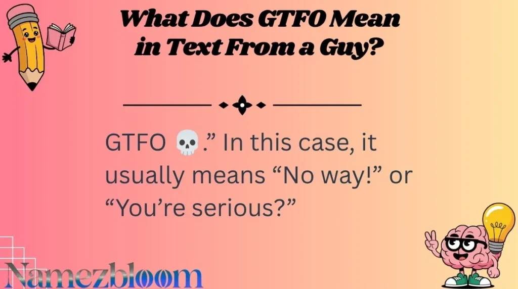 What Does GTFO Mean in Text From a Guy?