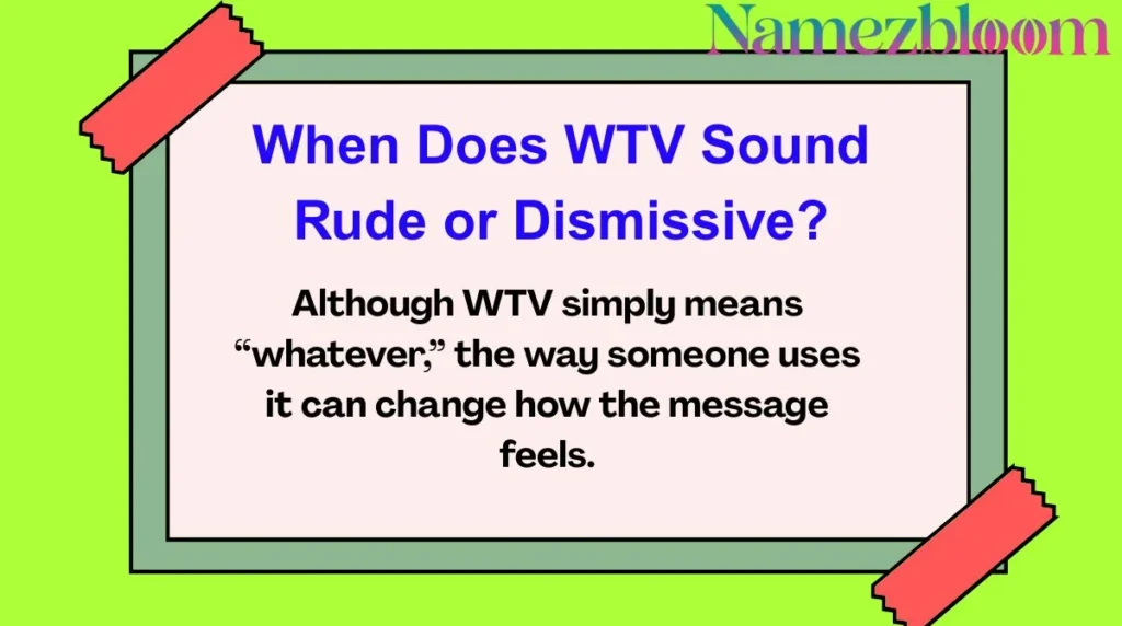 When Does WTV Sound Rude or Dismissive?